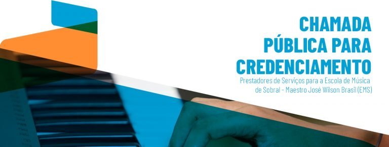 Chamada Pública para Credenciamento de Prestadores de Serviços para a Escola de Música de Sobral – Maestro José Wilson Brasil (EMS)