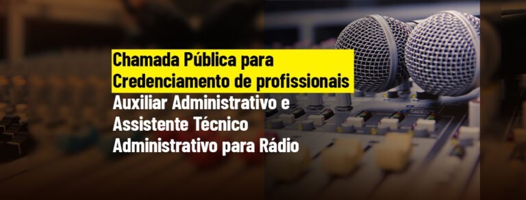 Chamada Pública para Credenciamento de profissionais – Aux. Administrativo e Assistente Téc. Administrativo para Rádio
