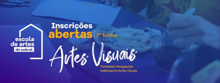 Inscrições abertas para a 2ª turma da Escola de Artes Visuais de Sobral – Travessias: Navegações estéticas em Artes Visuais