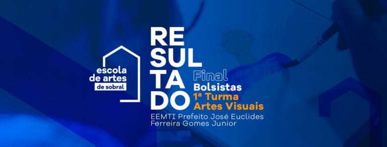 Resultado final de inscrições do Edital de Seleção Simplificada de Bolsistas para a Escola de Artes Visuais – EEMTI Prefeito José Euclides Ferreira Gomes Junior