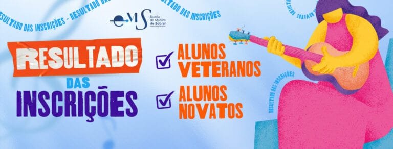 RESULTADO DAS INSCRIÇÕES – ALUNOS VETERANOS E NOVATOS – ESCOLA DE MÚSICA DE SOBRAL – SEMESTRE 2024.1