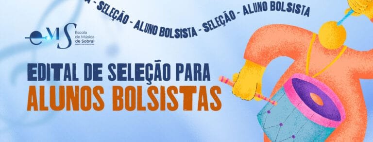EDITAL DE SELEÇÃO PARA BOLSISTAS – ESCOLA DE MÚSICA DE SOBRAL – Nº 004/2024