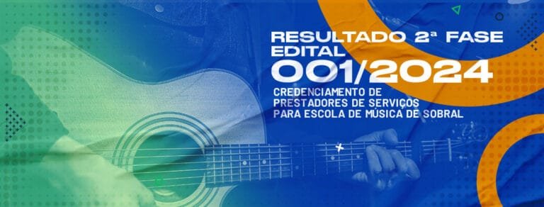 RESULTADO 2ª FASE (PÓS-RECURSO) – EDITAL PARA CREDENCIAMENTO DE PRESTADORES DE SERVIÇOS PARA ESCOLA DE MÚSICA DE SOBRAL (EMS) – EDITAL 001/2024