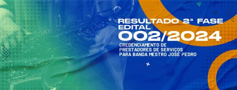 RESULTADO 2ª FASE – EDITAL PARA CREDENCIAMENTO DE PRESTADORES DE SERVIÇOS PARA BANDA DE MÚSICA MAESTRO JOSÉ PEDRO – EDITAL 002/2024